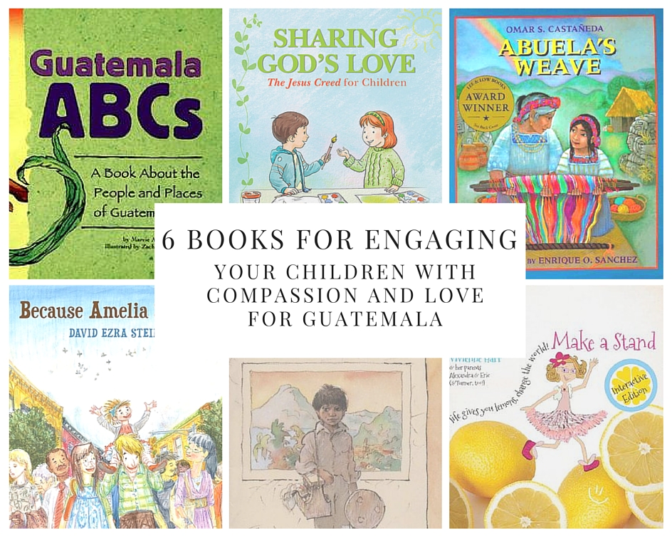 6 Books for Engaging Your Children with Compassion and Love for Guatemala